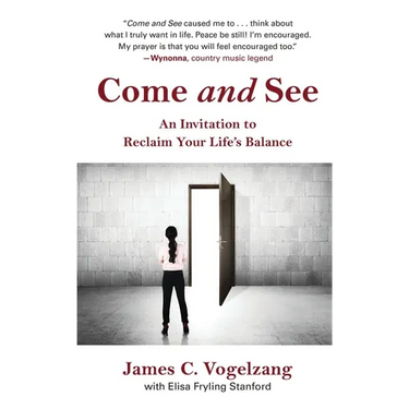 Come and See: An Invitation to Reclaim Your Life's Balance