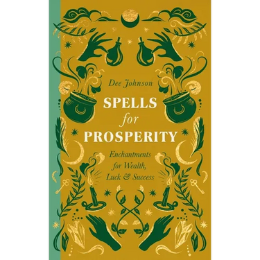Spells for Prosperity: Enchantments for Wealth, Luck and Success