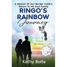 Ringo's Rainbow Journey: A Memoir of Our Border Collie's Return to His Soul Family