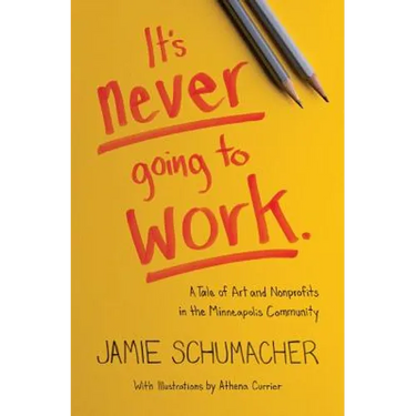 It's Never Going to Work: A Tale of Art and Nonprofits in the Minneapolis Community