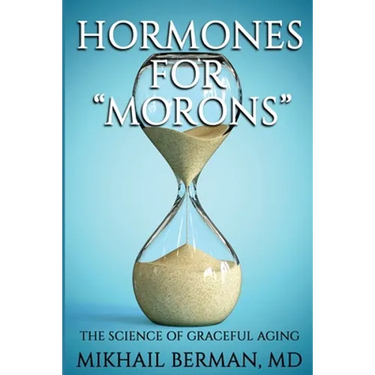 Hormones for "Morons": The Science of Graceful Aging