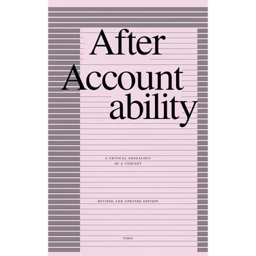 After Accountability: A Critical Genealogy of a Concept (Revised and Updated Edition)