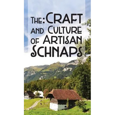 The Craft & Culture of Artisan Schnaps