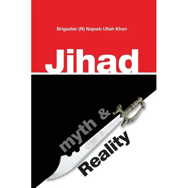 Jihad: Myth & Reality: A research based work clarifying the concept of Jihad in Islam