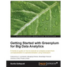 Getting Started with Greenplum for Big Data Analytics: A hands-on guide on how to execute an analytics project from conceptualization to operationaliz