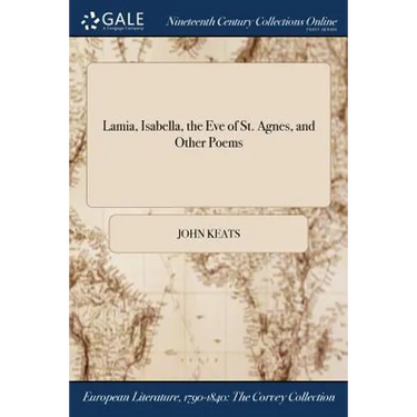 Lamia, Isabella, the Eve of St. Agnes, and Other Poems