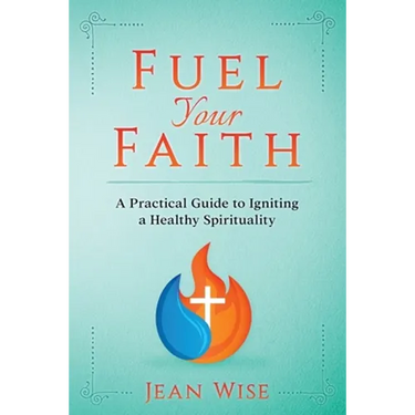 Fuel Your Faith: A Practical Guide to Igniting a Healthy Spirituality