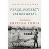 Peace, Poverty and Betrayal: A New History of British India