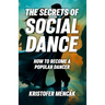 The Secrets of Social Dance: How to Become a Popular Dancer