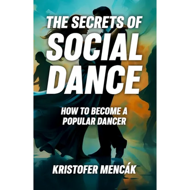 The Secrets of Social Dance: How to Become a Popular Dancer