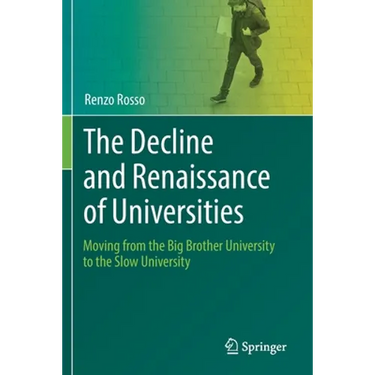 The Decline and Renaissance of Universities: Moving from the Big Brother University to the Slow University