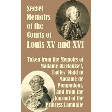 Secret Memoirs of the Courts of Louis XV and XVI