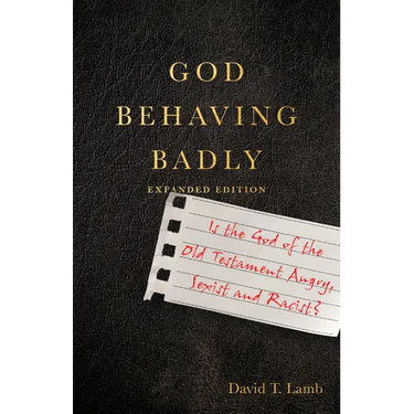 God Behaving Badly: Is the God of the Old Testament Angry, Sexist and Racist?