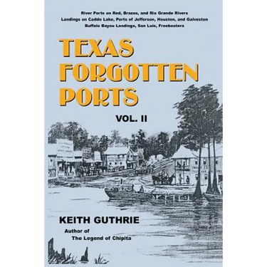 Texas Forgotten Ports - Volume II