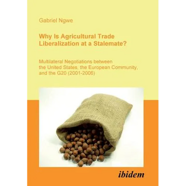 Why Is Agricultural Trade Liberalization at a Stalemate?. Multilateral Negotiations between the United States, the European Community, and the G20 (20