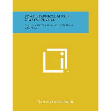 Some Graphical AIDS in Crystal Physics: Bulletin of the University of Utah, V42, No. 3