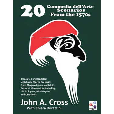 20 Commedia dell'Arte Scenarios From the 1570s: Translated and Updated with Easily-Staged Scenarios from Abagaro Francesco Baldi's Personal Manuscript