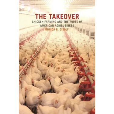 The Takeover: Chicken Farming and the Roots of American Agribusiness