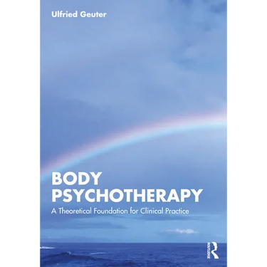 Body Psychotherapy: A Theoretical Foundation for Clinical Practice