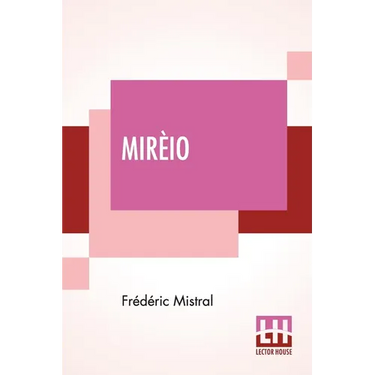 Mirèio: A Provençal Poem Translated By Harriet Waters Preston