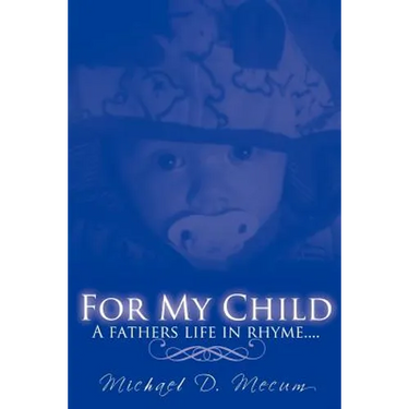 For My Child: A fathers life in rhyme....