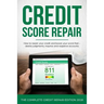 Credit Score Repair: How To Repair Your Credit And Boost Your Score Fast - Delete Judgments, Inquiries and Negative Accounts - The Complete Credit Rep