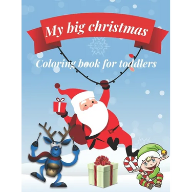 My big Christmas coloring book for toddlers: 30 Fun & Simple Coloring Pages For Kids Ages 1-4 years old