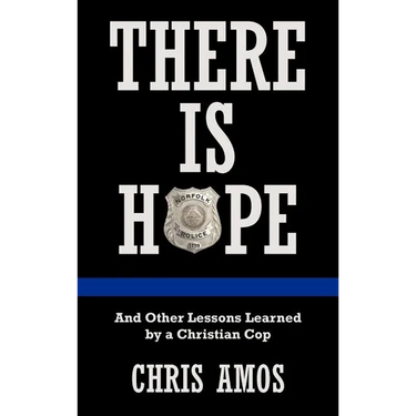 There Is Hope: And Other Lessons Learned by a Christian Cop