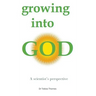 Growing into God: A Scientist's Perspective