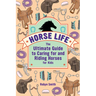 Horse Life: The Ultimate Guide to Caring for and Riding Horses for Kids