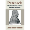 Petrarch: The First Modern Scholar and Man of Letters
