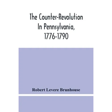 The Counter-Revolution In Pennsylvania, 1776-1790