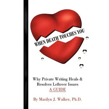 When Death Touches You: Why Private Writing Heals & Resolves Leftover Issues A GUIDE