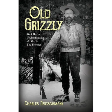 Old Grizzly: To A Better Understanding of Life On The Frontier