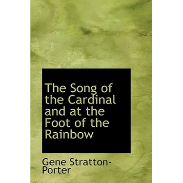 The Song of the Cardinal and at the Foot of the Rainbow