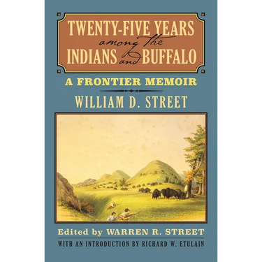 Twenty-Five Years Among the Indians and Buffalo: A Frontier Memoir