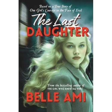 The Last Daughter: Based on a True Story of One Girl's Courage in the Face of Evil