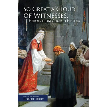 So Great A Cloud of Witnesses: Heroes From Church History