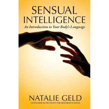 Sensual Intelligence: An Introduction To Your Body's Language