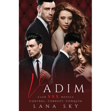 Vadim: The Complete Trilogy: A Dark Billionaire Romance: Control, Corrupt, & Conquer