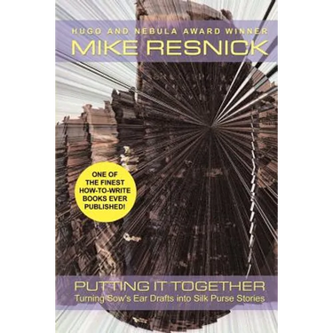 Putting It Together: Turning Sow's Ear Drafts Into Silk Purse Stories