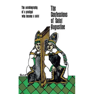 The Confessions of Saint Augustine: The Autobiography of a Prodigal Who Became a Saint