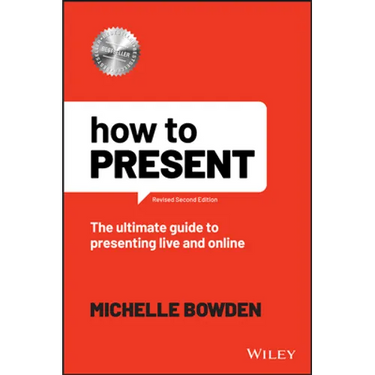 How to Present: The Ultimate Guide to Presenting Live and Online