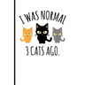 I Was Normal 3 Cats Ago.: I Was Normal 3 Cats Ago.