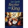 Let Earth Receive Her King: Advent, Christmas and the Kingdom of God