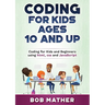 Coding for Kids Ages 10 and Up: Coding for Kids and Beginners using html, css and JavaScript