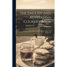 The English and Australian Cookery Book: Cookery for the Many, as Well as for the "upper Ten Thousand"