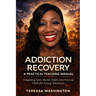 Addiction Recovery: A Practical Teaching Manual