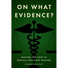On What Evidence?: Making the Case in Medical Decision-Making