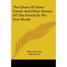 The Chase Of Saint-Castin And Other Stories Of The French In The New World